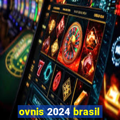 ovnis 2024 brasil